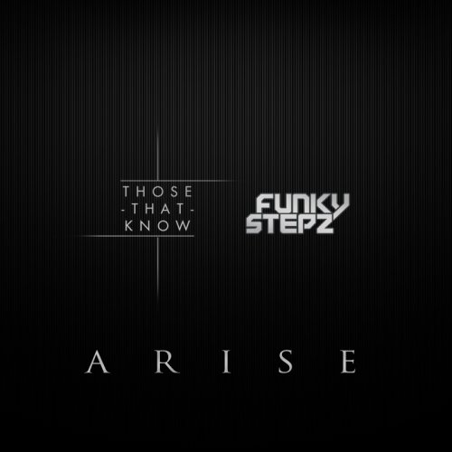 Those That Know – Arise (Funkystepz Loveshy Mix)