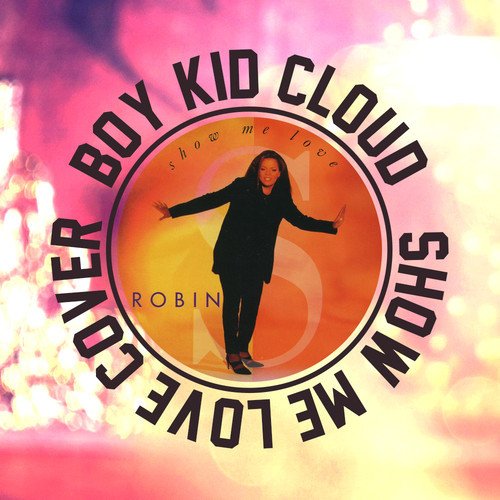 Boy Kid Cloud – Show me love (Robin S Cover)